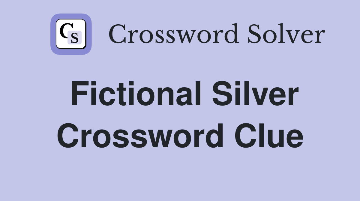 Fictional Silver Crossword Clue