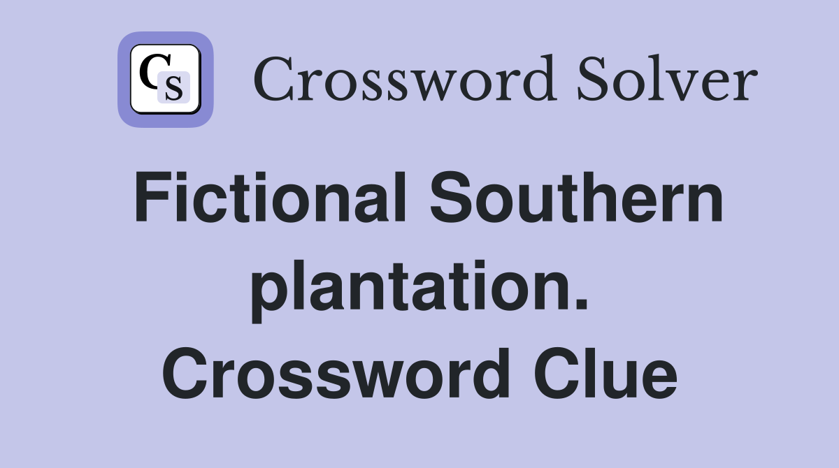 Fictional Southern plantation. Crossword Clue