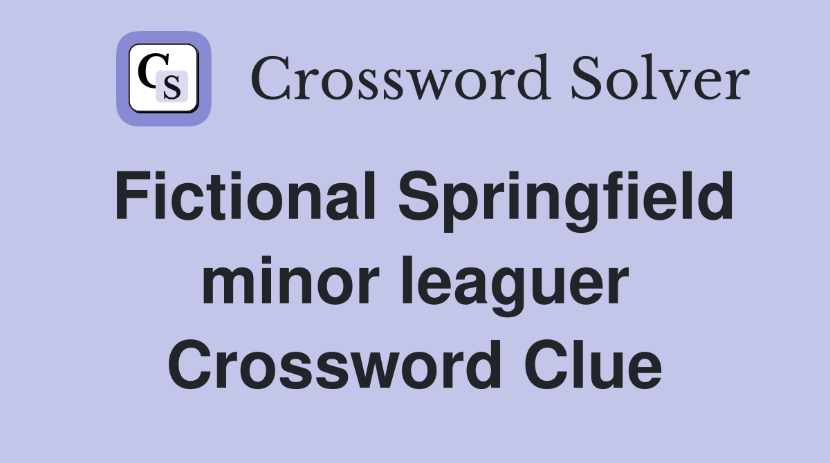 Fictional Springfield minor leaguer Crossword Clue