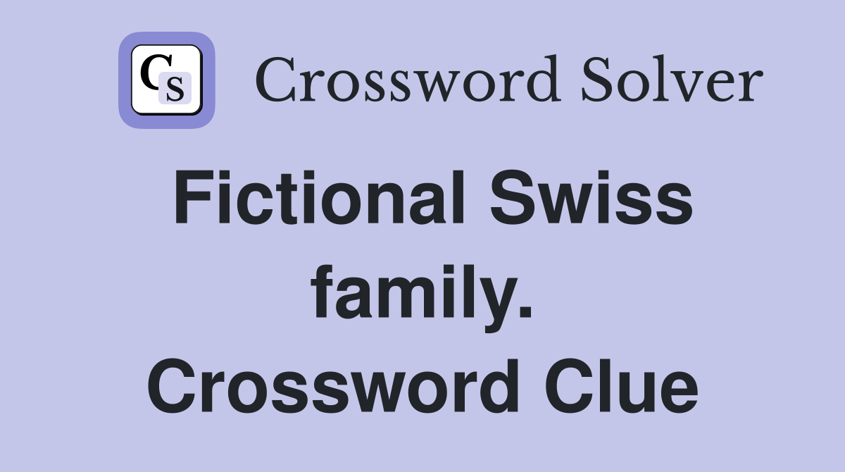 Fictional Swiss family. Crossword Clue