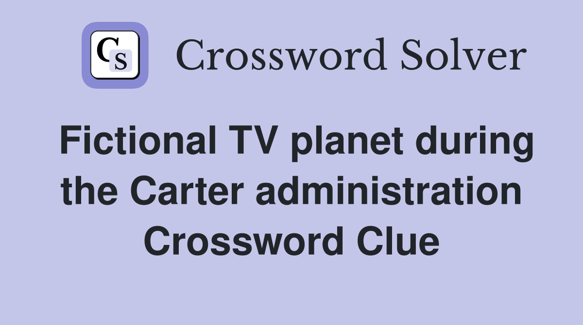 Fictional TV planet during the Carter administration Crossword Clue