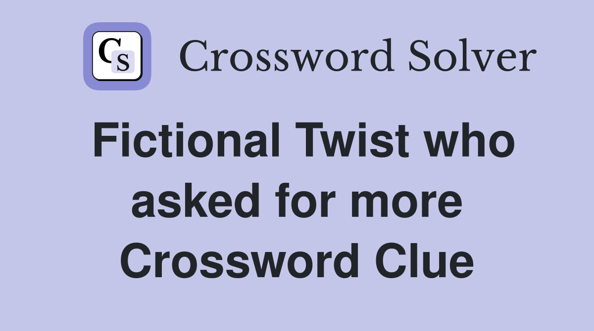Fictional Twist who asked for more Crossword Clue