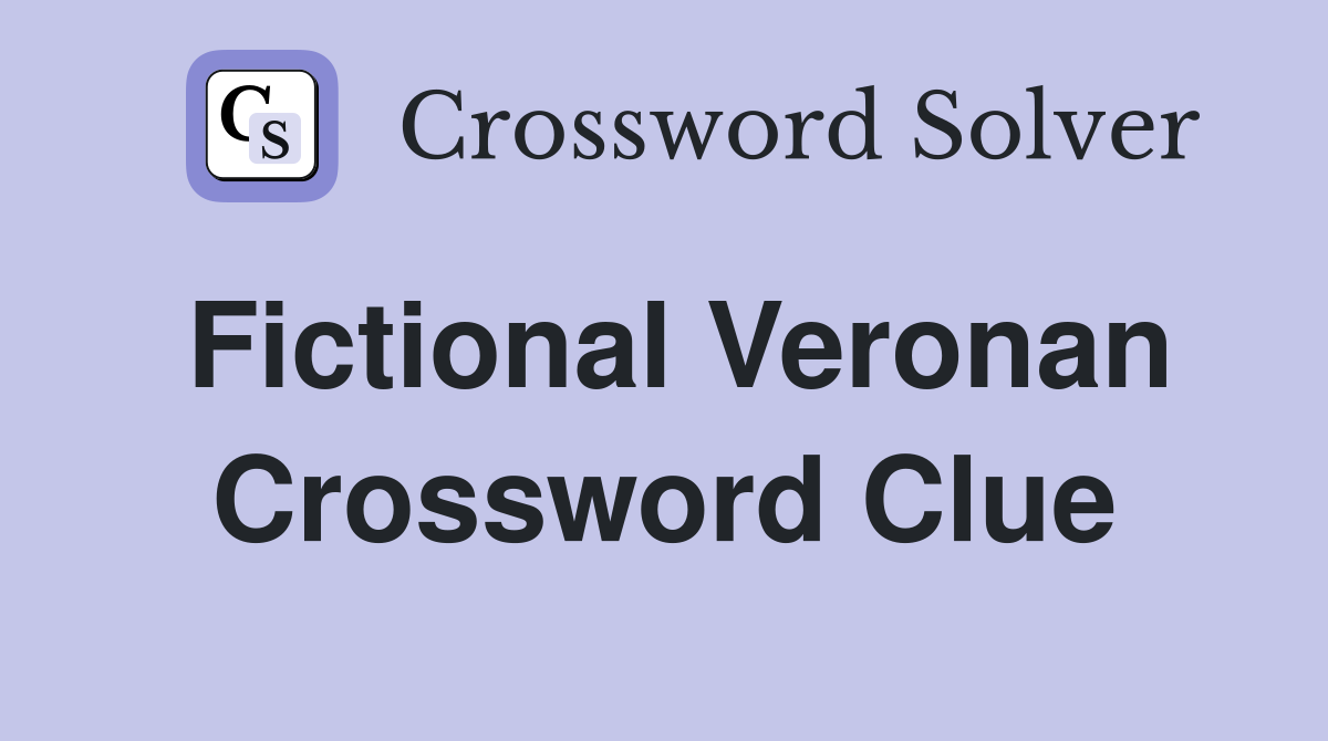 Fictional Veronan Crossword Clue