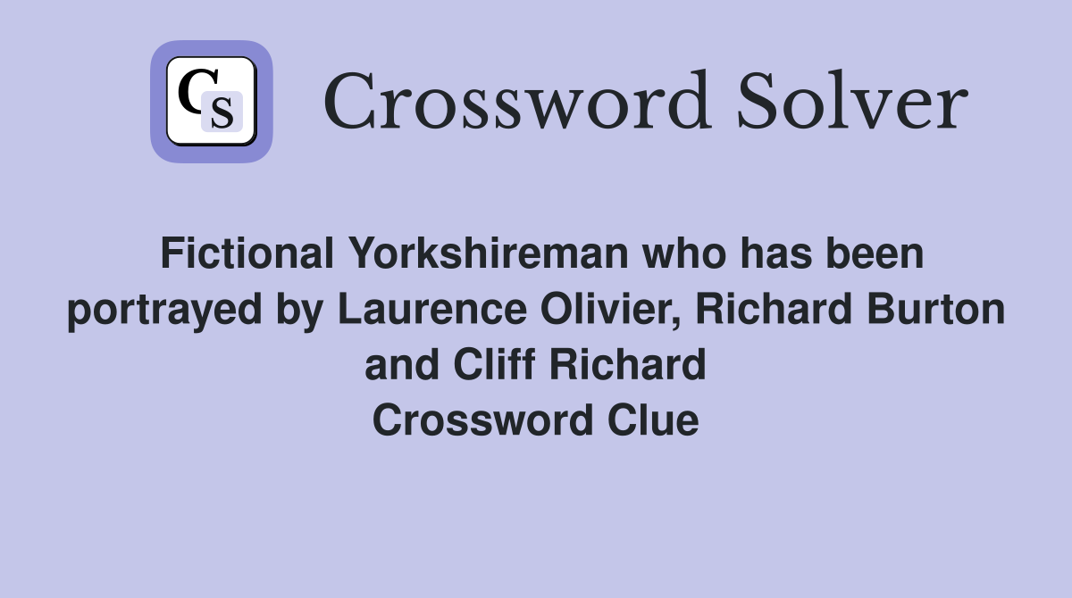 Fictional Yorkshireman who has been portrayed by Laurence Olivier, Richard Burton and Cliff Richard Crossword Clue