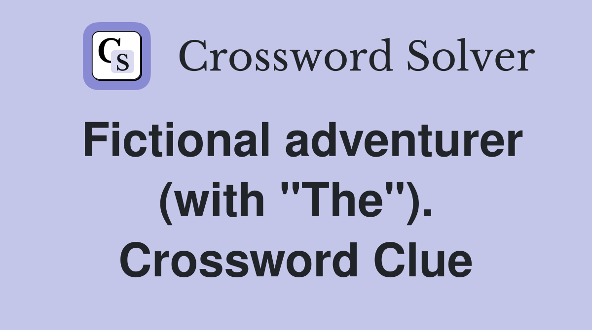 Fictional adventurer (with "The"). Crossword Clue