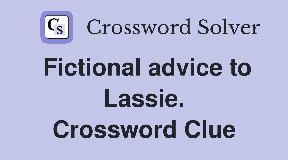 Fictional advice to Lassie. Crossword Clue