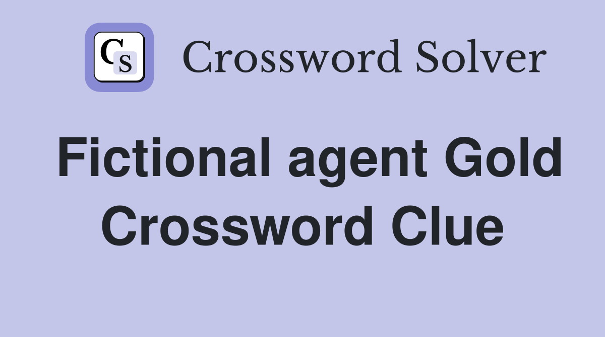 Fictional agent Gold Crossword Clue