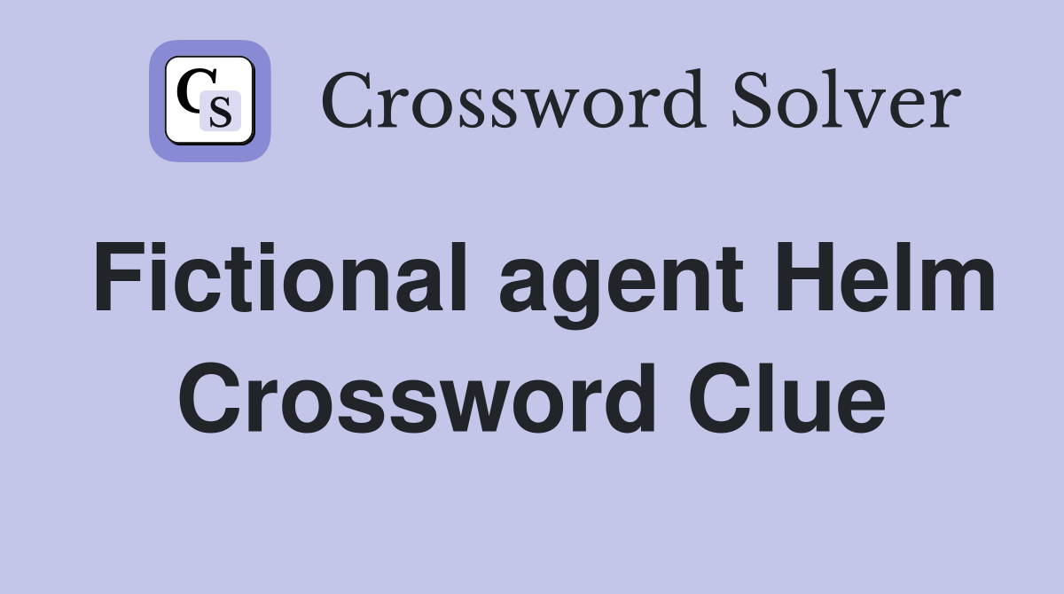 Fictional agent Helm Crossword Clue