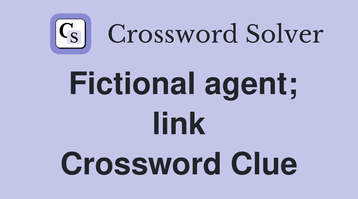 Fictional agent; link Crossword Clue
