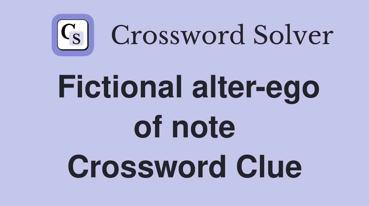 Fictional alter-ego of note Crossword Clue