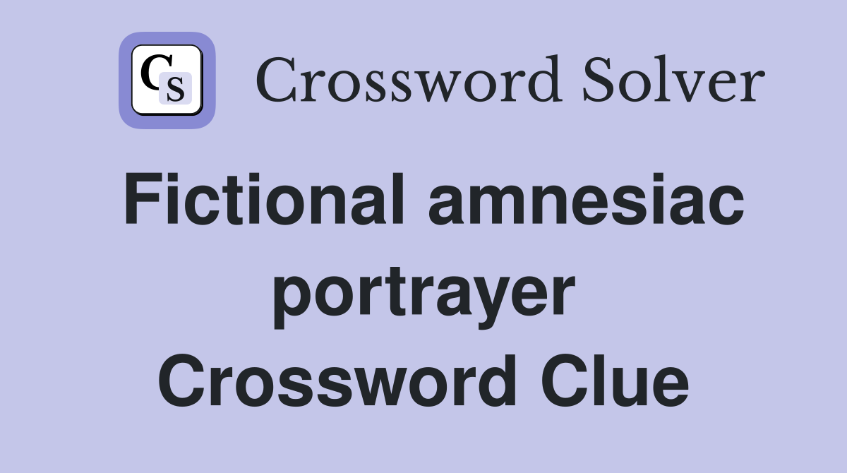 Fictional amnesiac portrayer Crossword Clue