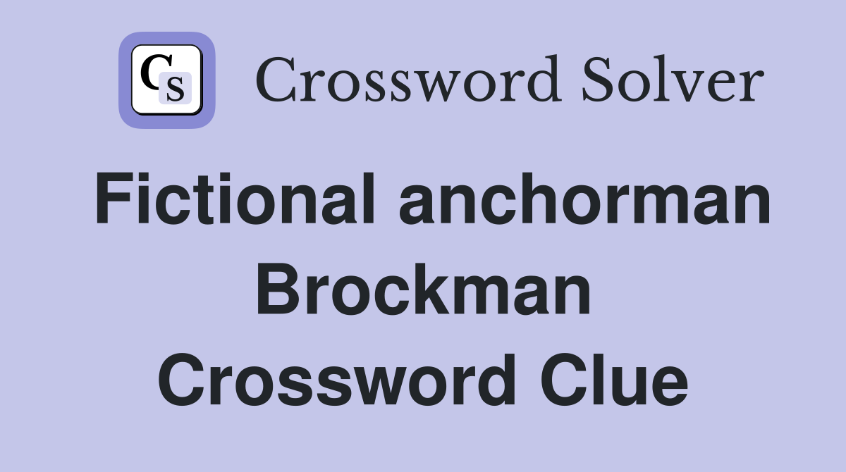 Fictional anchorman Brockman Crossword Clue