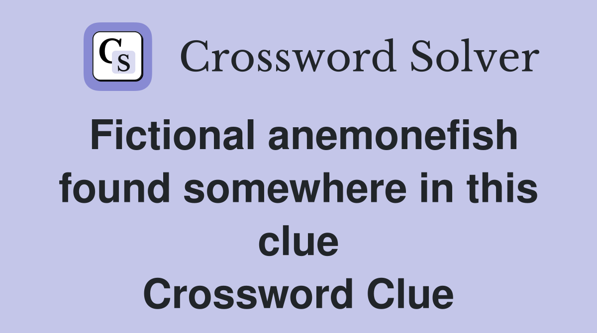 Fictional anemonefish found somewhere in this clue Crossword Clue