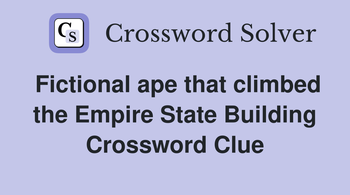 Fictional ape that climbed the Empire State Building Crossword Clue
