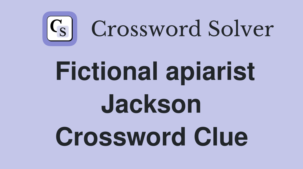 Fictional apiarist Jackson Crossword Clue