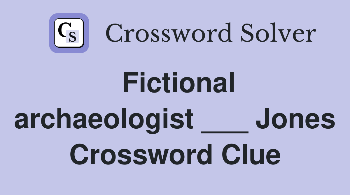 Fictional archaeologist ___ Jones Crossword Clue