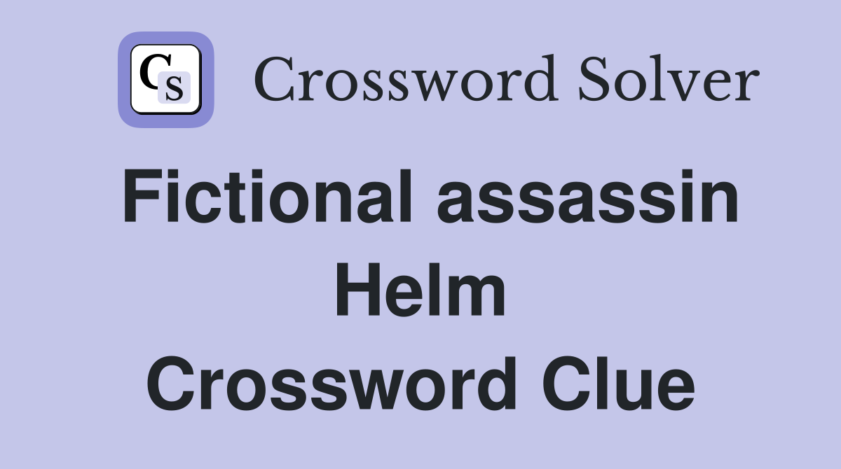 Fictional assassin Helm Crossword Clue