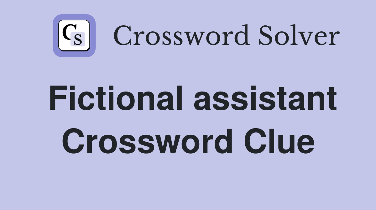 Fictional assistant Crossword Clue