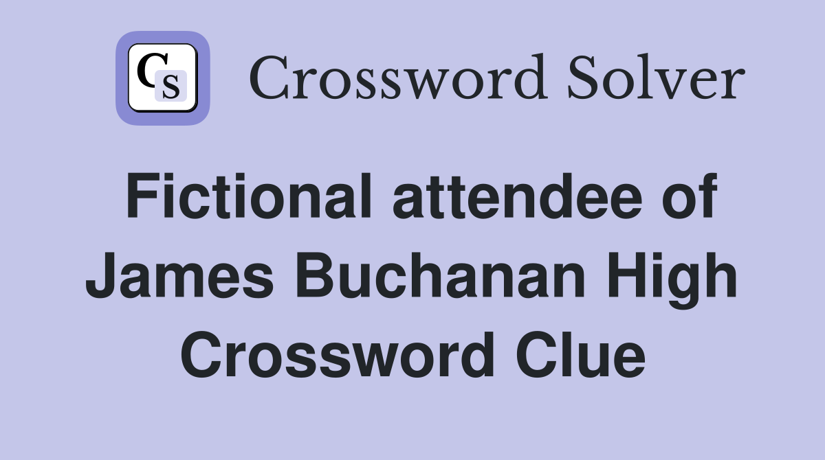 Fictional attendee of James Buchanan High Crossword Clue