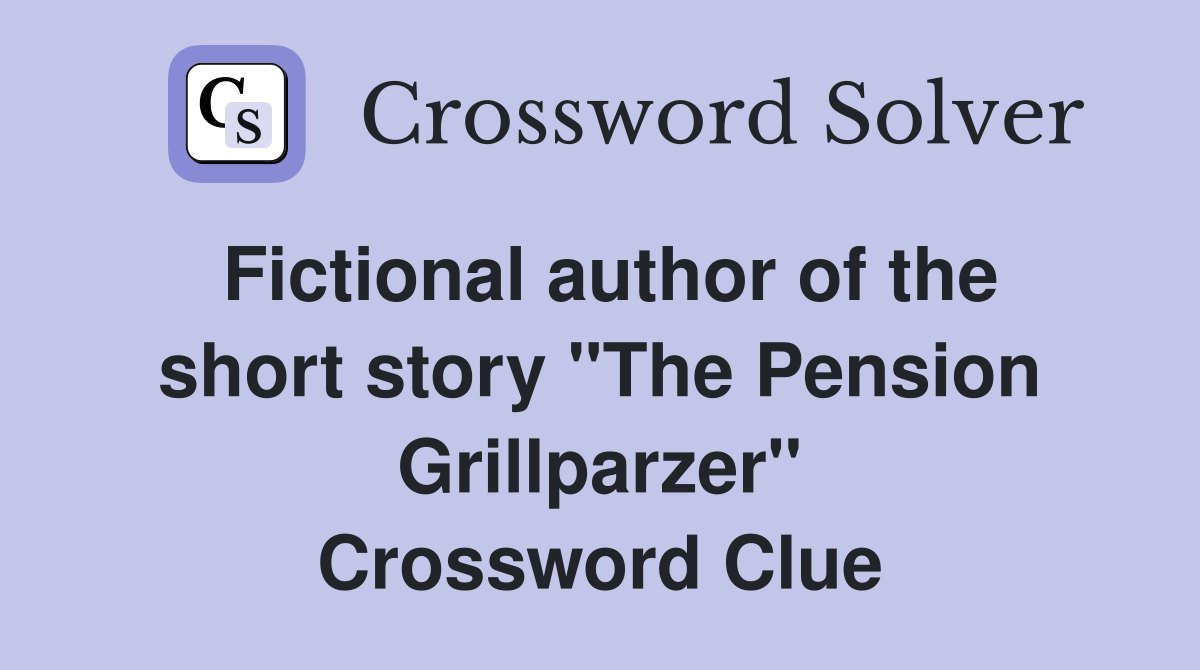 Fictional author of the short story "The Pension Grillparzer" Crossword Clue