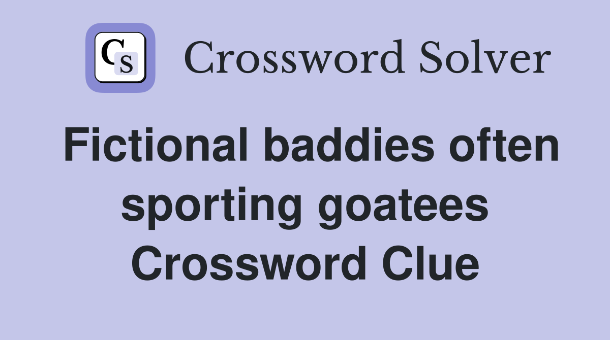 Fictional baddies often sporting goatees Crossword Clue