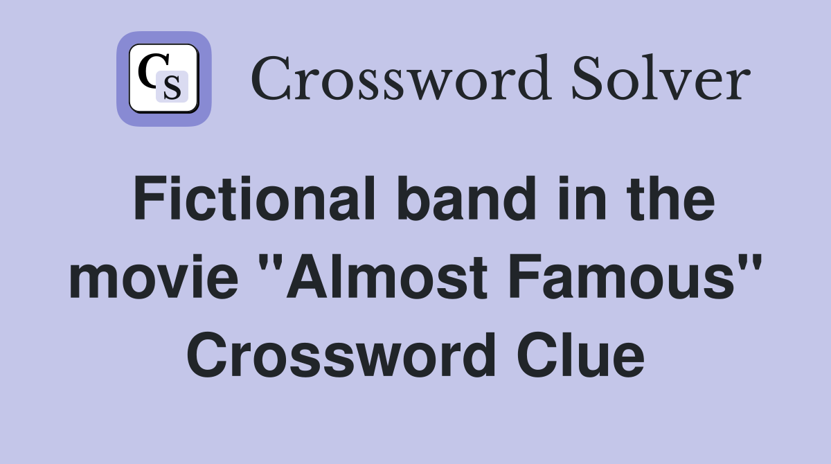 Fictional band in the movie "Almost Famous" Crossword Clue