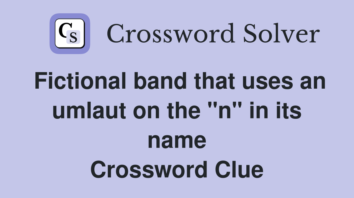 Fictional band that uses an umlaut on the "n" in its name Crossword Clue