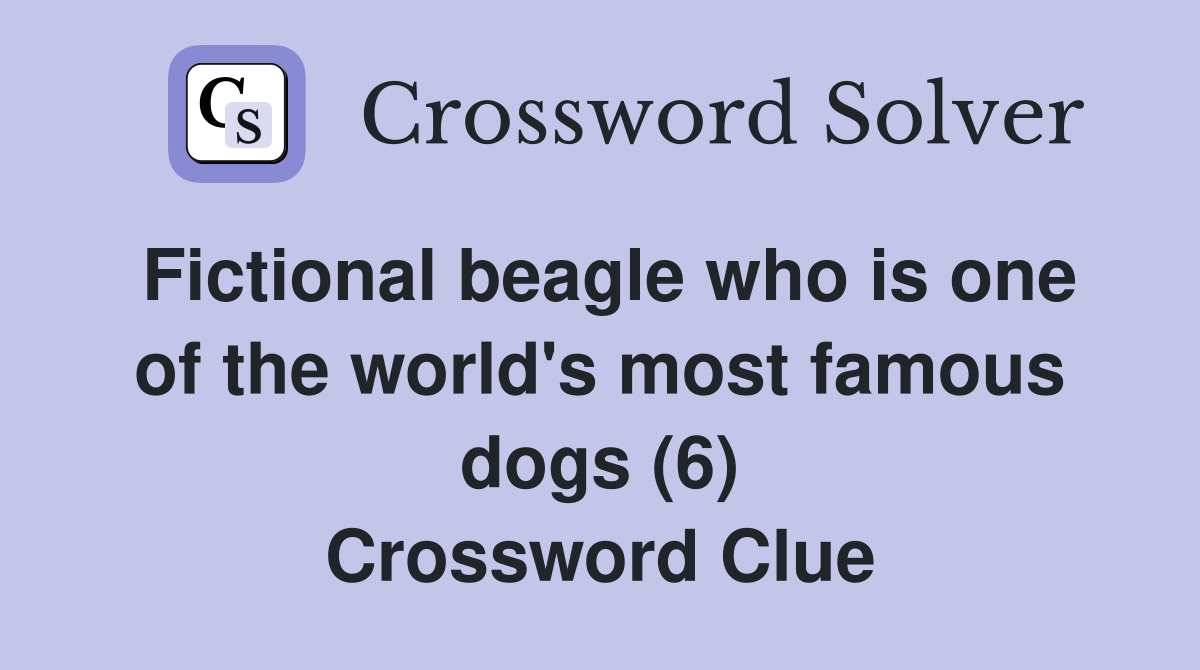Fictional beagle who is one of the world's most famous dogs (6) Crossword Clue