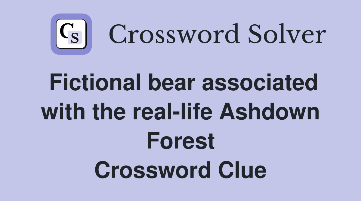 Fictional bear associated with the real-life Ashdown Forest Crossword Clue