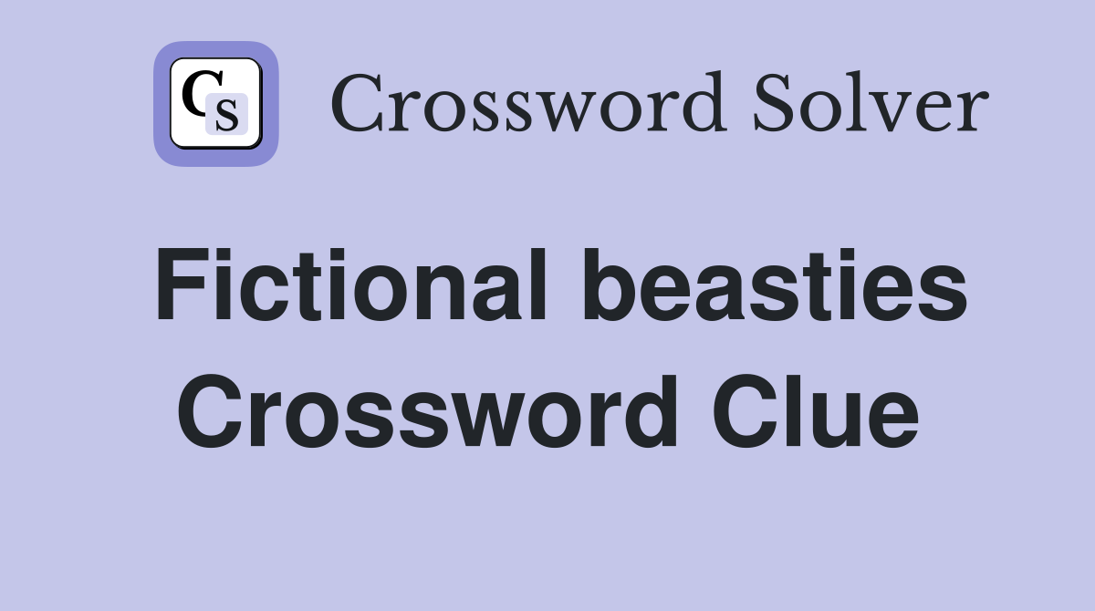 Fictional beasties Crossword Clue