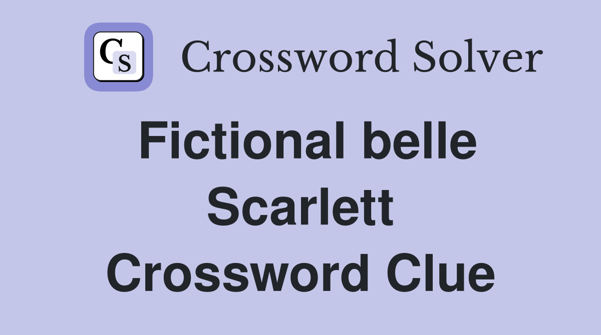 Fictional belle Scarlett Crossword Clue