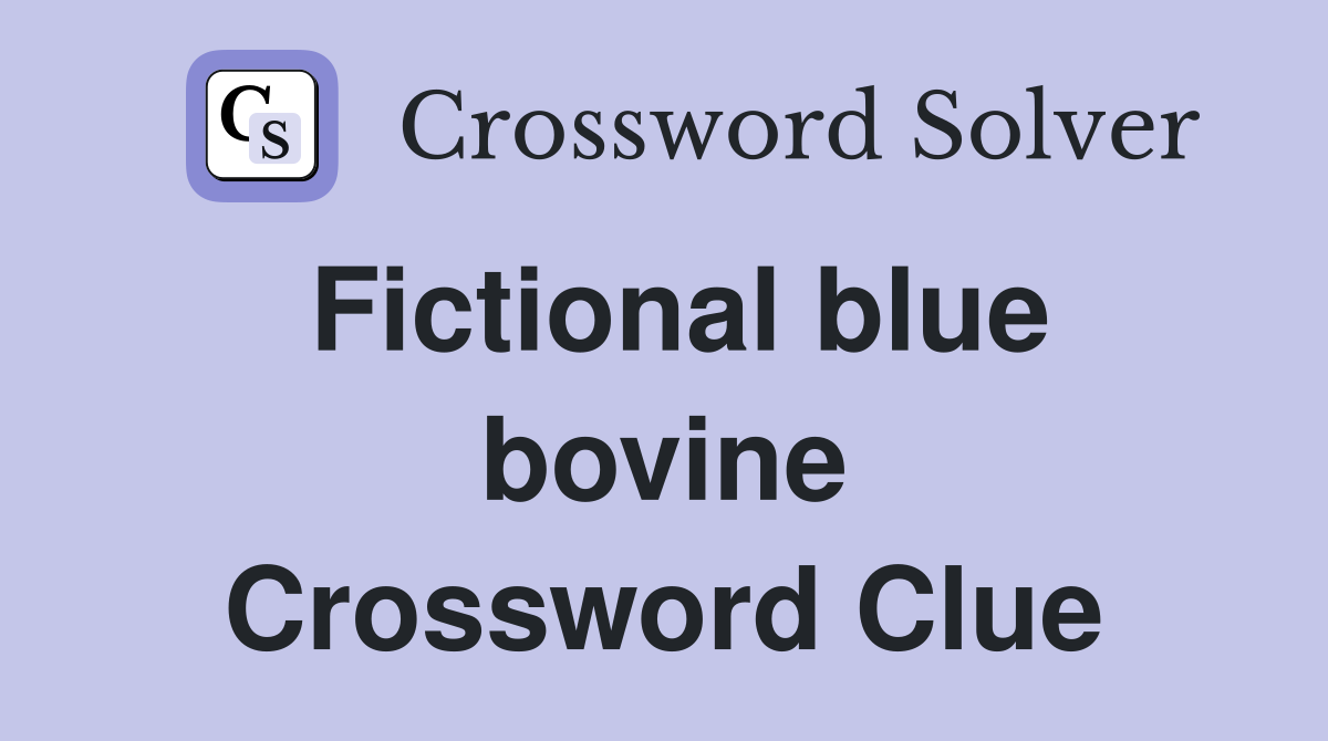 Fictional blue bovine Crossword Clue