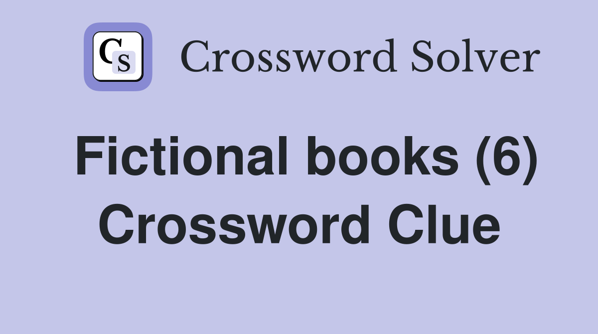 Fictional books (6) Crossword Clue