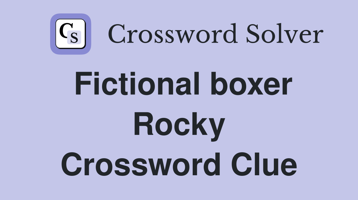 Fictional boxer Rocky Crossword Clue