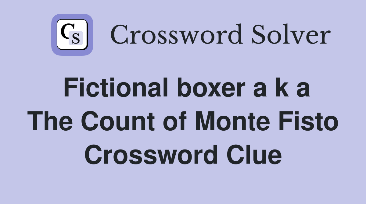 Fictional boxer a k a The Count of Monte Fisto Crossword Clue