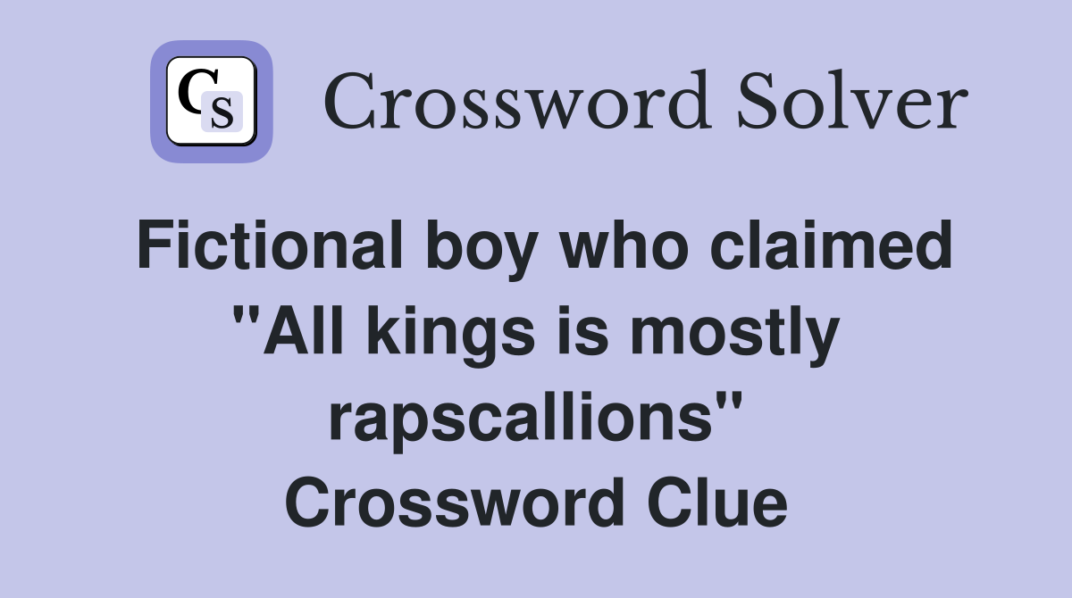 Fictional boy who claimed "All kings is mostly rapscallions" Crossword Clue