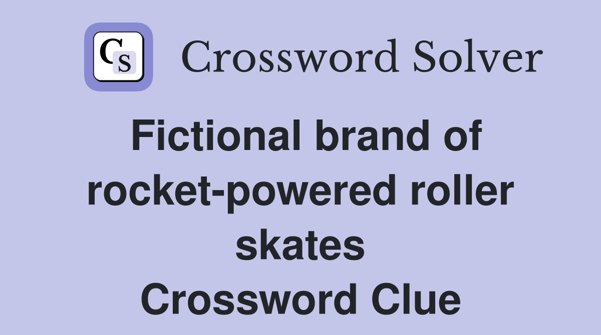 Fictional brand of rocket-powered roller skates Crossword Clue