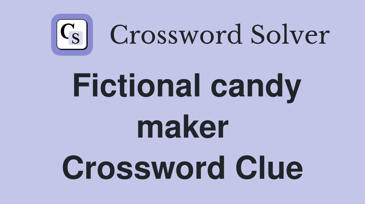 Fictional candy maker Crossword Clue