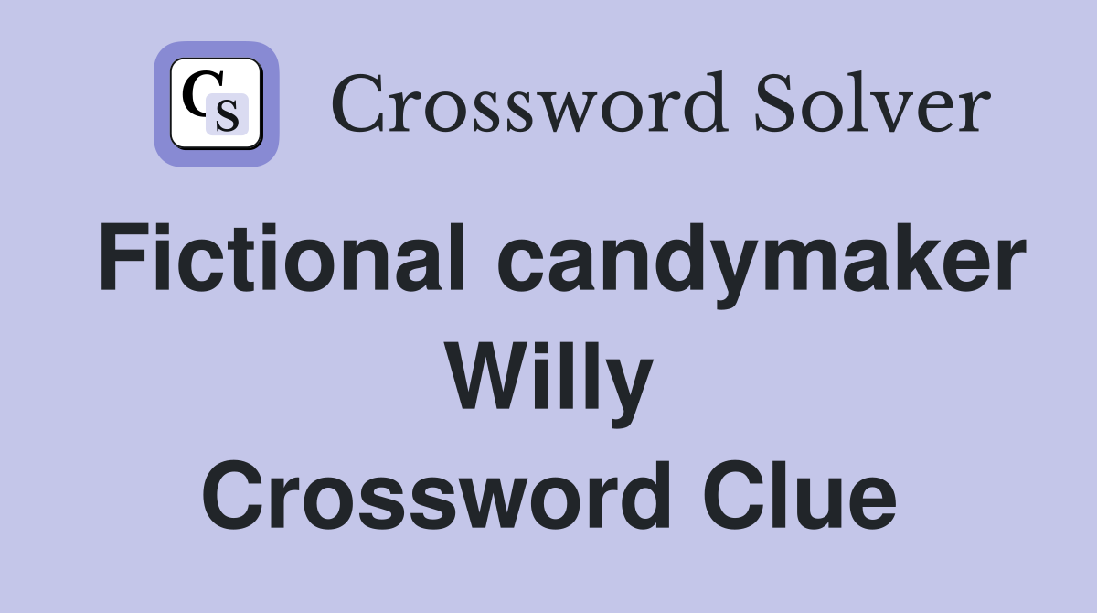 Fictional candymaker Willy Crossword Clue