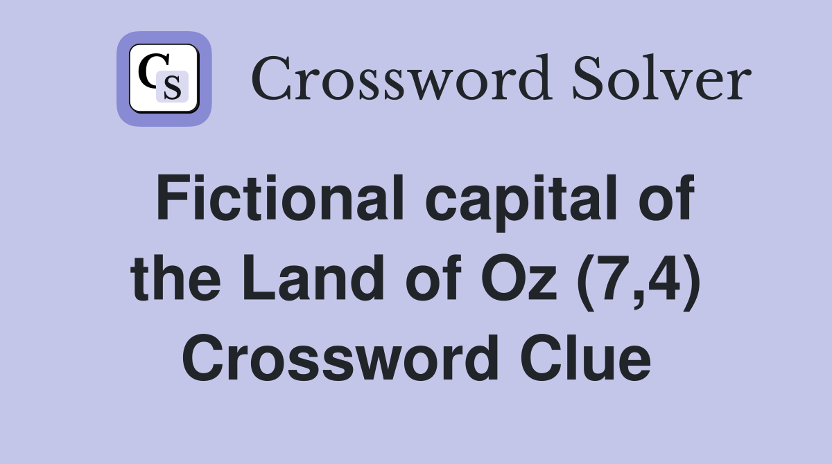 Fictional capital of the Land of Oz (7,4) Crossword Clue