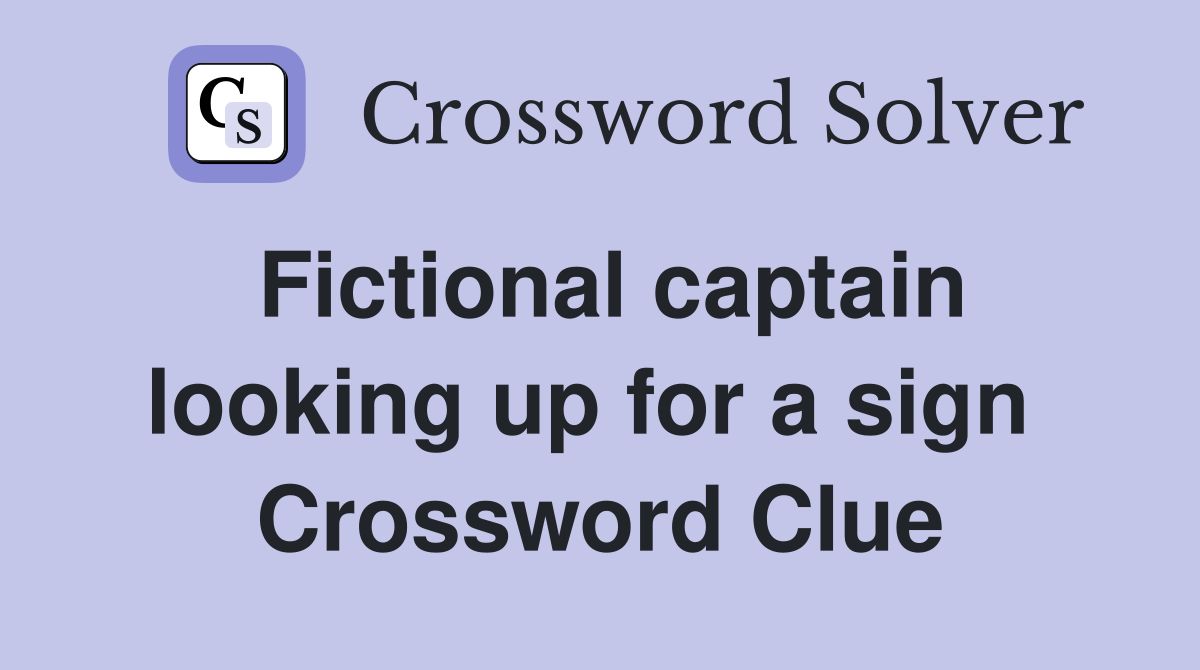 Fictional captain looking up for a sign  Crossword Clue
