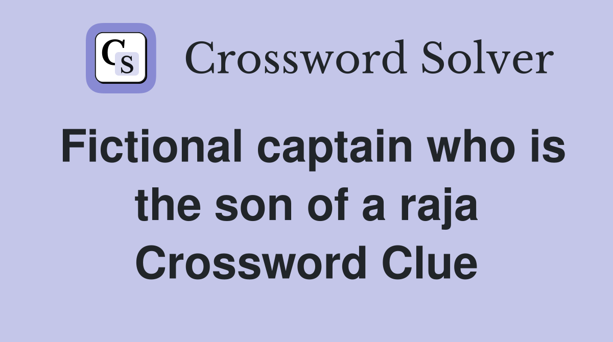 Fictional captain who is the son of a raja Crossword Clue