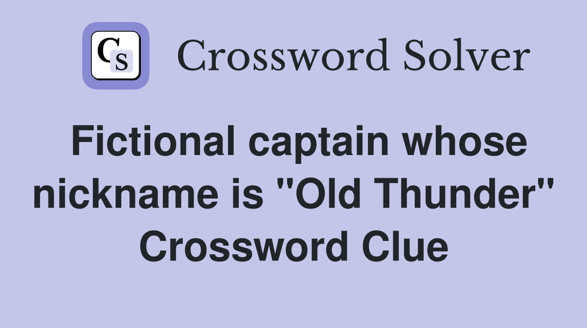 Fictional captain whose nickname is "Old Thunder" Crossword Clue