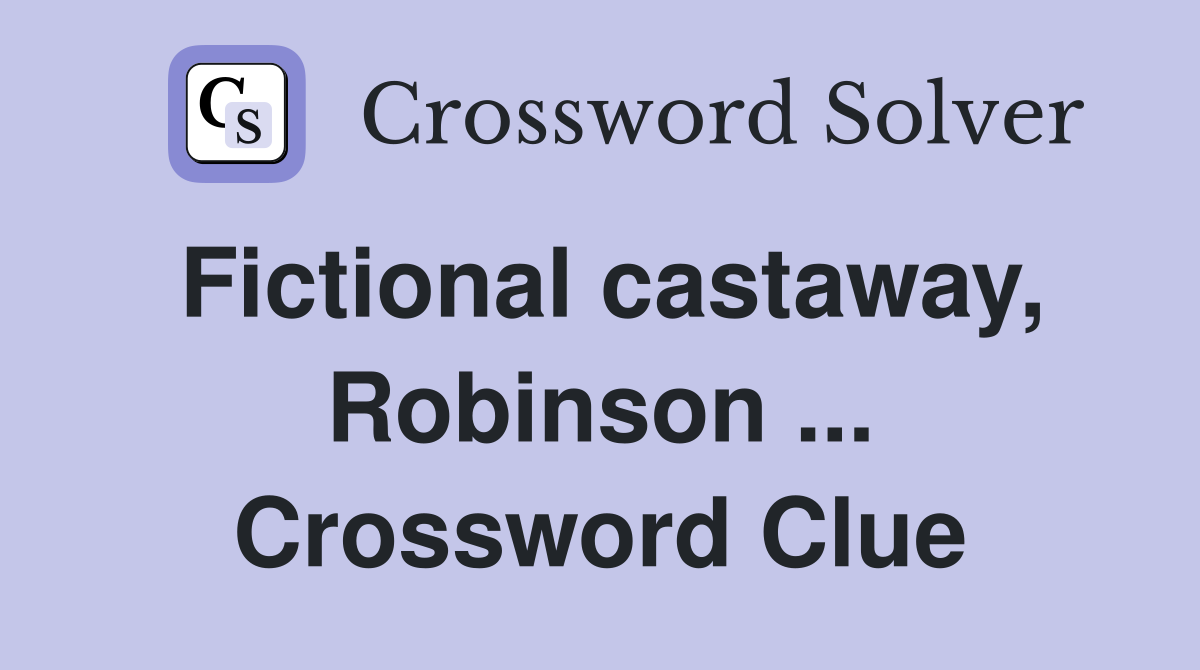 Fictional castaway, Robinson ... Crossword Clue
