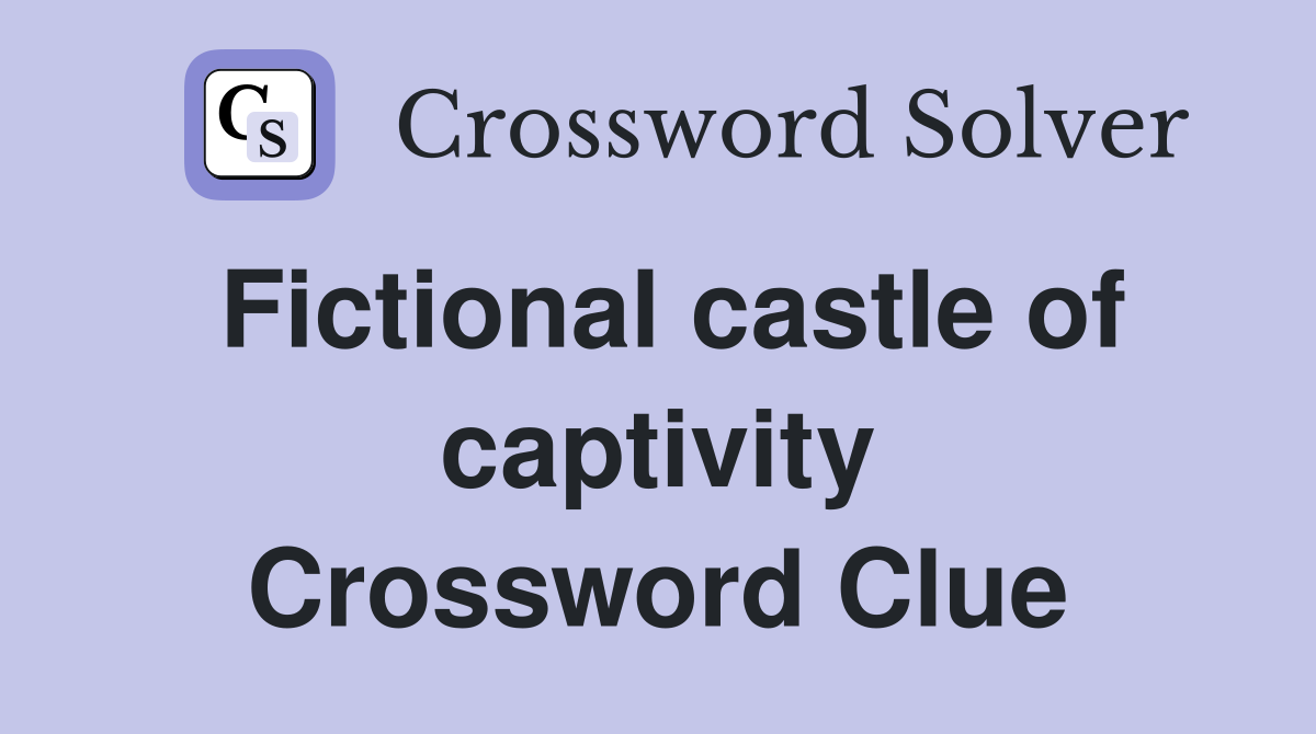 Fictional castle of captivity Crossword Clue