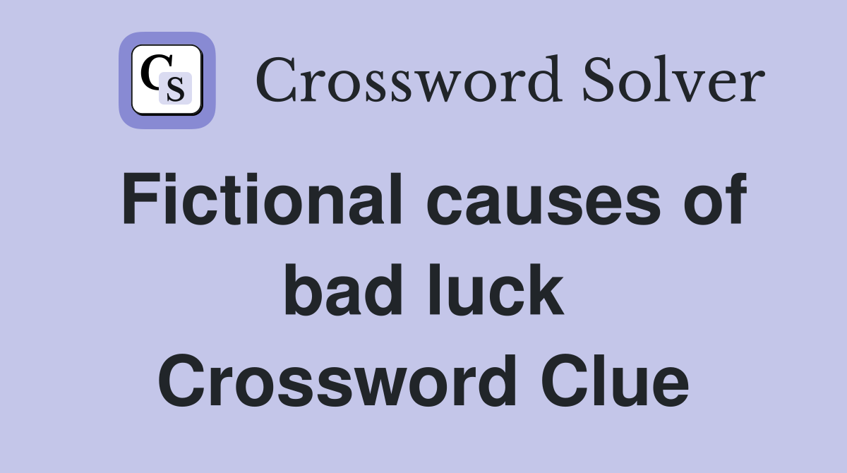 Fictional causes of bad luck Crossword Clue
