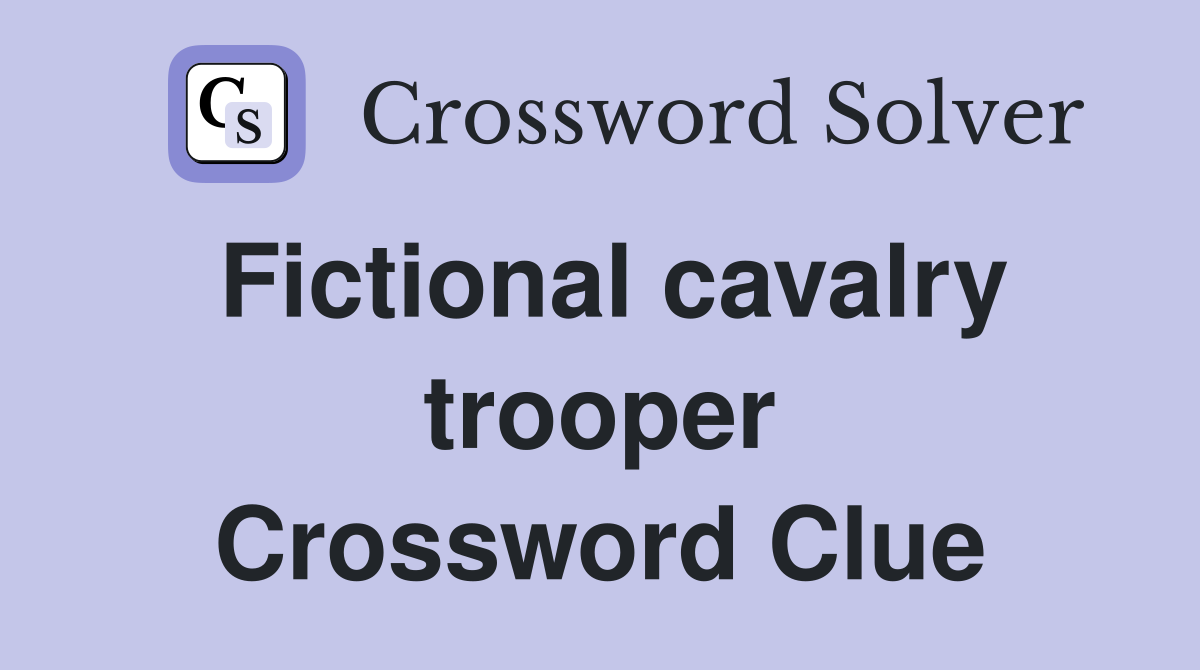 Fictional cavalry trooper Crossword Clue