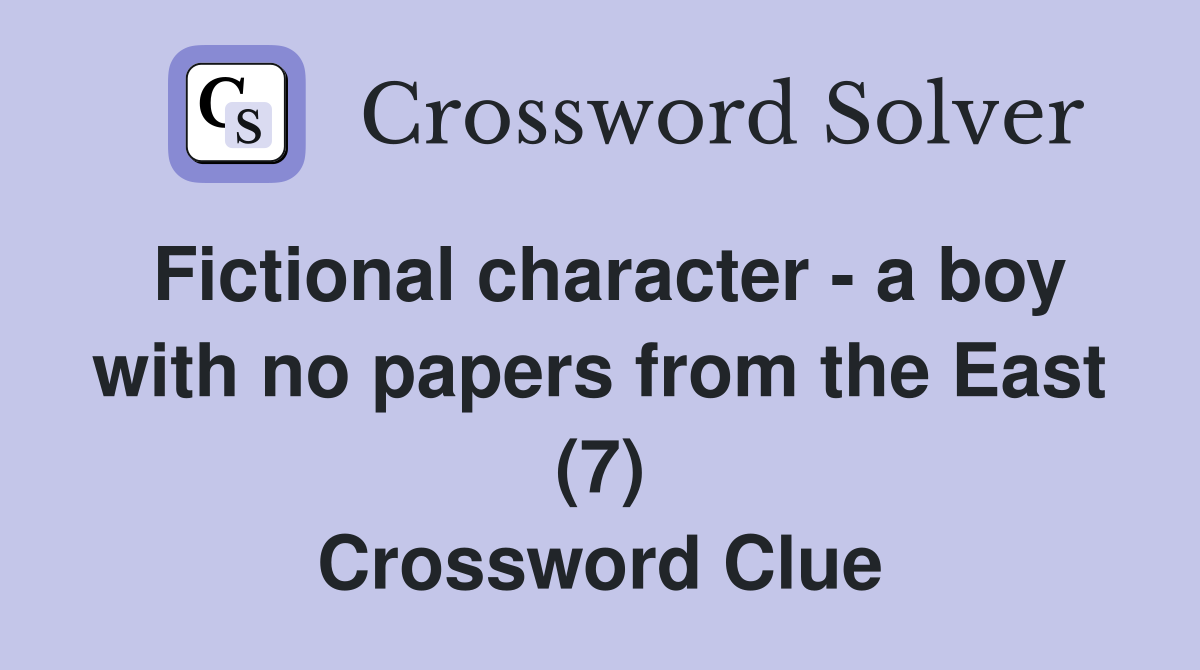 Fictional character - a boy with no papers from the East (7) Crossword Clue