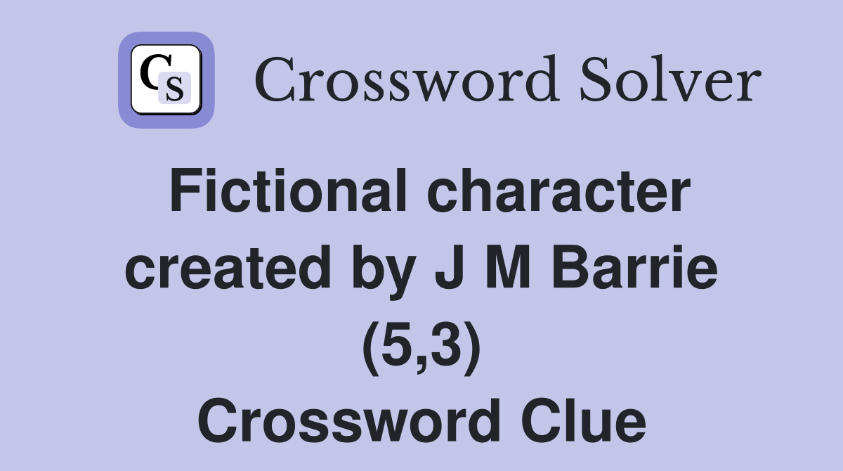 Fictional character created by J M Barrie (5,3) Crossword Clue