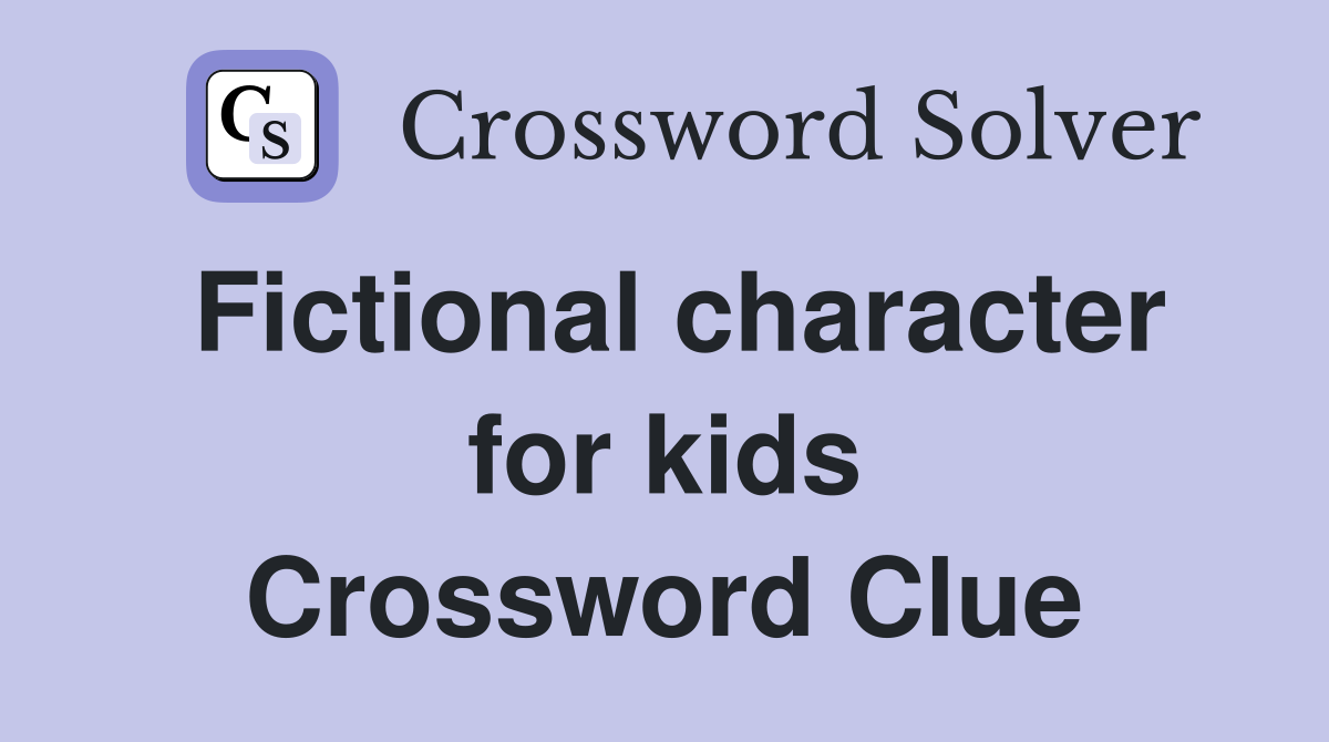 Fictional character for kids Crossword Clue